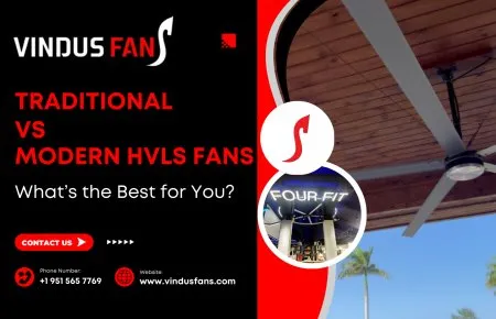 Traditional Vs Modern Hvls Fans- What’s the Best for You?